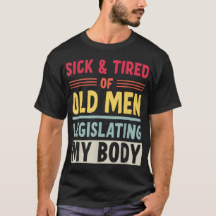 Krank und müde von alten Männern, die meinen Körpe T-Shirt