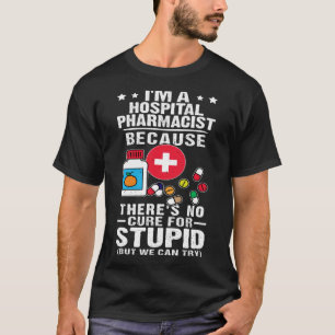 Krankenhausapotheker Es gibt kein Heilmittel für d T-Shirt