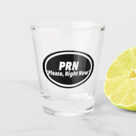 Krankenschwester Humor Druck Neuheit "PRN" | Mehre Schnapsglas