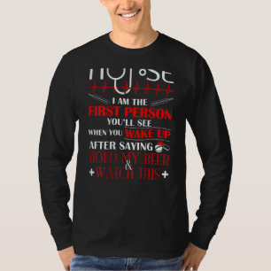 Krankenschwester Ich bin die erste Person, die Sie T-Shirt