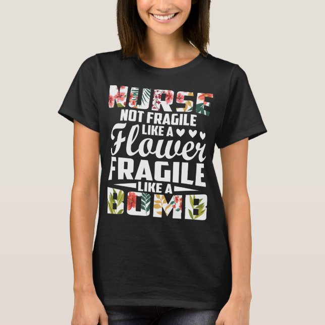 Krankenschwester nicht wie eine Blume wie eine Bom T-Shirt (Vorderseite)