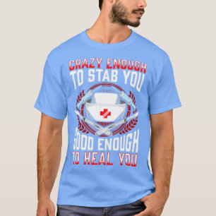 Krankenschwester verrückt genug, um dich gut genug T-Shirt