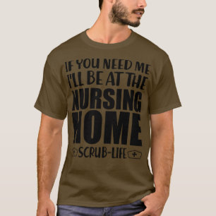 Krankenschwester Wenn Sie mich brauchen, werde ich T-Shirt