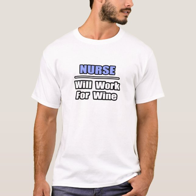 Krankenschwester... wird für Wein arbeiten T-Shirt (Vorderseite)