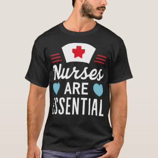 Krankenschwestern sind unerlässlich T-Shirt
