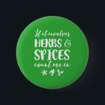 Kräuter und Gewürze zählen mir in der sonnigen, wü Button<br><div class="desc">Wenn es Kräuter und Gewürze betrifft,  zählen Sie mich. Die Liebe,  mit Kräutern und Gewürzen in der Küche zu kochen. Coole Vintage und Retro-Ware für Koch-,  Koch- und Restaurantarbeiter. Ideal,  um den Tag der Kräuter und Gewürze zu feiern. Großartiges Weihnachtsgeschenk und Geburtstagsgeschenk für Familie und Freunde.</div>