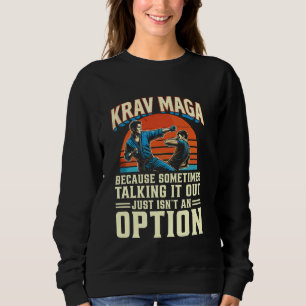 Krav Maga Martial Art spricht es aus Isnu2019t an Sweatshirt
