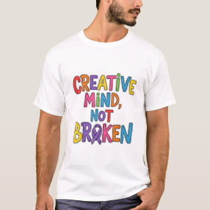 Kreativer Geist, nicht gebrochen T-Shirt