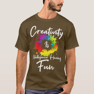 Kreativität ist Intelligenz, die Spaß hat T-Shirt