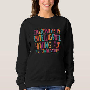 Kreativität Ist Intelligenz Mit Spaß SPED Sonderpä Sweatshirt