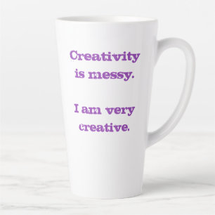 Kreativität ist Messy. Ich bin sehr kreativ Latte  Milchtasse