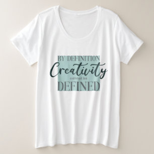 Kreativität kann per Definition nicht definiert we Große Größe T-Shirt
