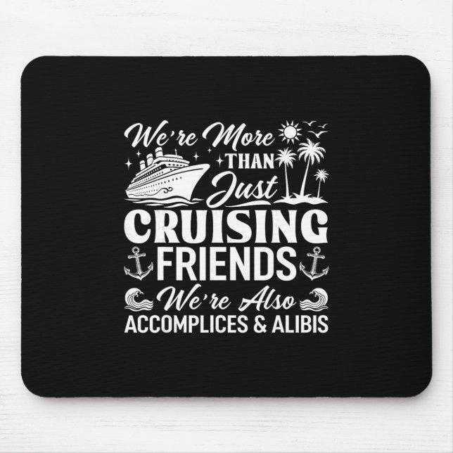 Kreuzfahrt Freunde Wir sind Komplizen und Alibis K Mousepad (Vorne)