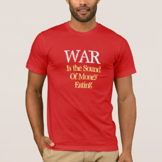 Krieg ist das Geräusch des Geldverzehrs - Rot nach T-Shirt