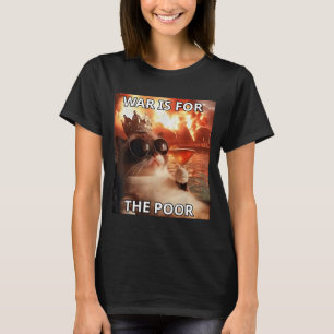 Krieg ist für die Armen Reich Lustige Katze Politi T-Shirt