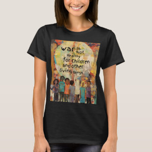 Krieg ist für Kinder nicht gesund T-Shirt