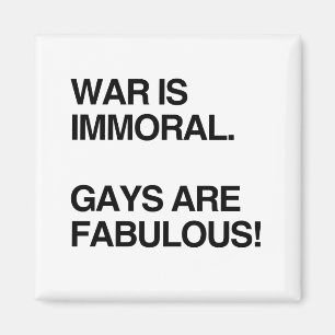 KRIEG IST UNMORALISCH. HOMOSEXUELLE SIND FABELHAFT MAGNET