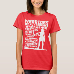 Krieger sind nicht geboren und sie werden nicht ge T-Shirt