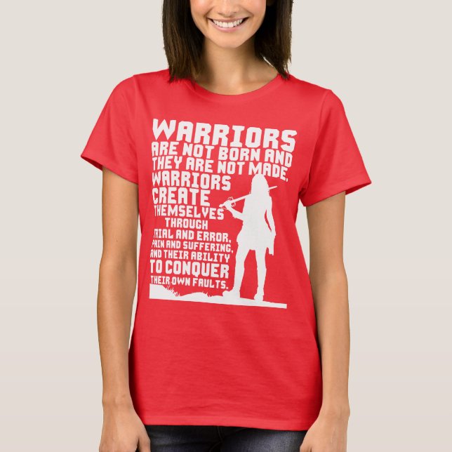Krieger sind nicht geboren und sie werden nicht ge T-Shirt (Vorderseite)