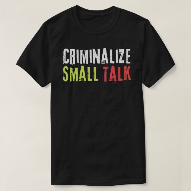 Kriminalisieren kleiner Talk Memes Sarcastic Funny T-Shirt (Design vorne)