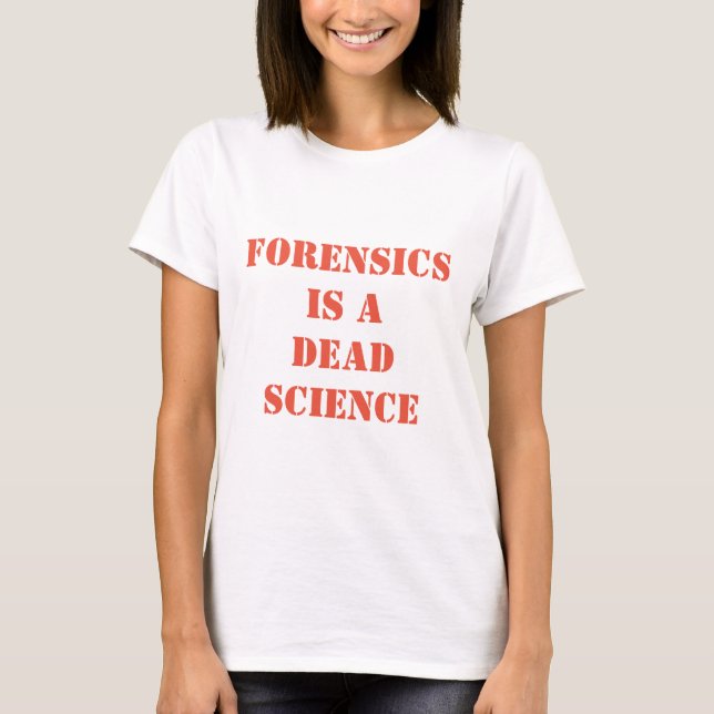Kriminalistik ist eine tote Wissenschaft T-Shirt (Vorderseite)