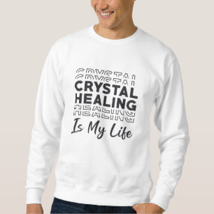 Kristallheilung ist mein Lebenskristall - Edelstei Sweatshirt