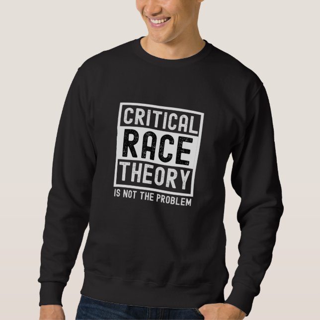 Kritische Rassentheorie ist nicht das Problem pro  Sweatshirt (Vorderseite)