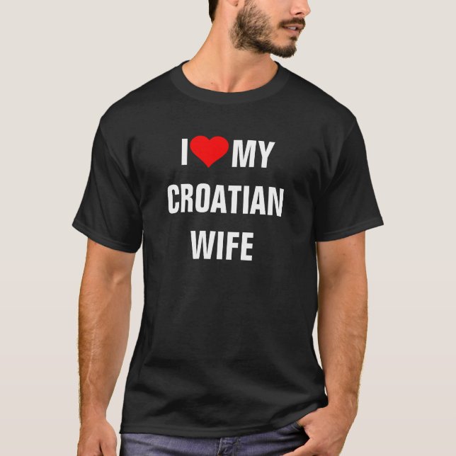 Kroatien: I Liebe Mein kroatischer Ehefrau T - Shi T-Shirt (Vorderseite)