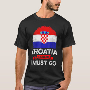 Kroatien ruft an, ich muss die kroatische Flagge a T-Shirt