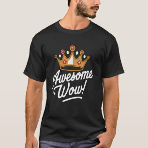 Krone Awesome Wow König Prinz Königin Royale Desig T-Shirt