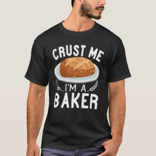 Kruste Mich Ich Bin Ein Bäcker Sourdough Brot back T-Shirt