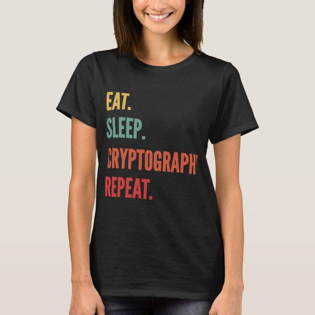 Kryptographie Eat Sleep Kryptographie Wiederholung T-Shirt (Vorderseite)