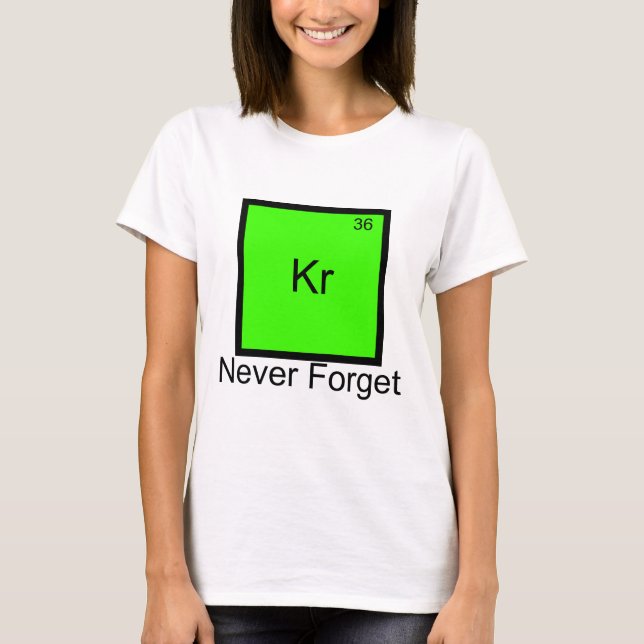 Krypton: Vergessen Sie nie Element Pun T - Shirt (Vorderseite)
