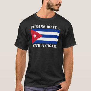 Kubaner machen es... mit einer Zigarre. T-Shirt