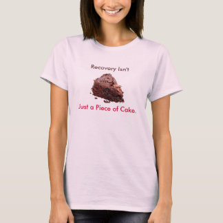 Kuchen, Erholung ist nicht, nur ein Stück Kuchen. T-Shirt