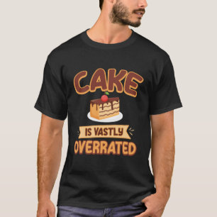 Kuchen ist sehr überbewertet Baker Koch Feinschmec T-Shirt