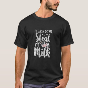 Kuh Bitte Stiehl Mir Nicht Meine Milch Vieh Färse T-Shirt