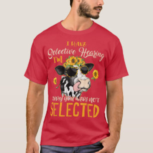 Kuh, die ich habe selektive Hören Funny Kuh Bauer T-Shirt