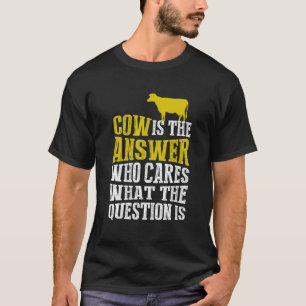Kuh ist die Antwort, wen kümmert die Frage T-Shirt