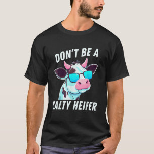 Kuh muss nicht eine salzige Färse sein T-Shirt