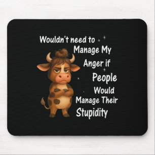 Kuh müsste meine Wut nicht bewältigen, wenn die Le Mousepad