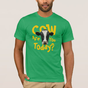 Kuh sind Sie heute T - Shirt