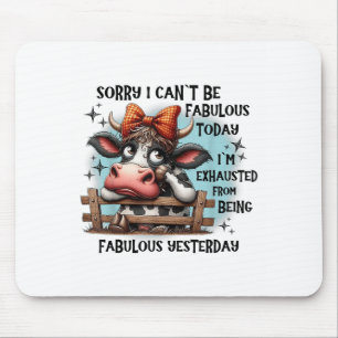Kuh Sorry, ich kann heute nicht fabelhaft sein Mousepad