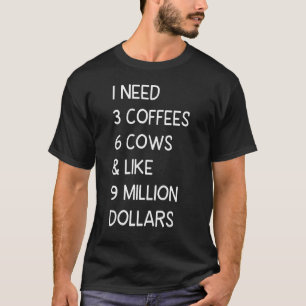 Kuh Sprichwort I brauche 3 Kaffee 6 Kuh Bauer T-Shirt