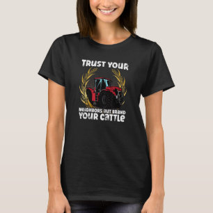Kuhbauernhof Vertrauen Sie Ihren Nachbarn Aber Mar T-Shirt