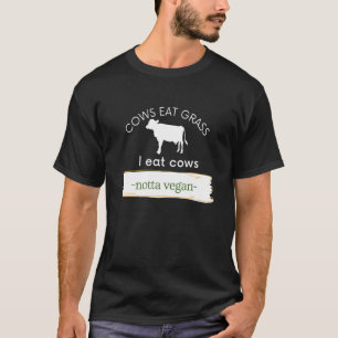 Kühe fressen Gras, ich esse Kühe, Notta Vegan isst T-Shirt
