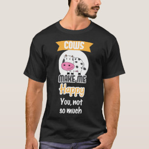 Kühe machen mich glücklich Bauer T-Shirt
