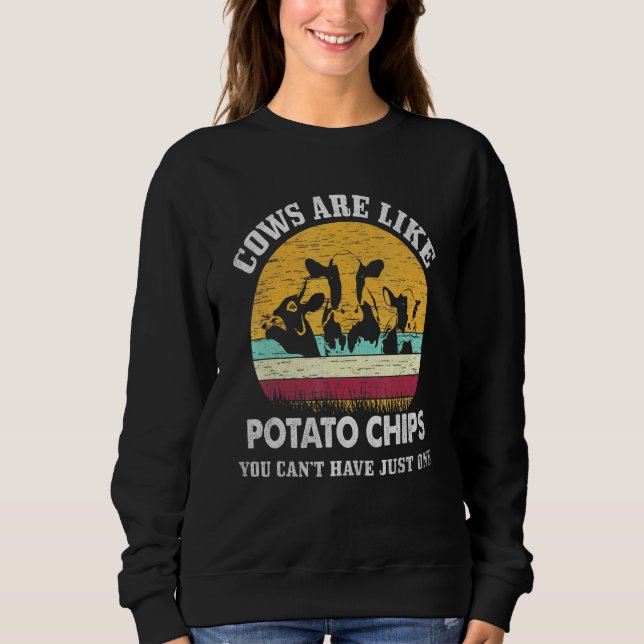 Kühe sind wie Kartoffelchips, die man nicht nur ha Sweatshirt (Vorderseite)