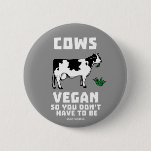 Kühe Vegan, also muss man nicht sein Button
