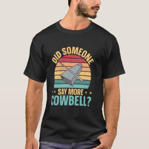 Kuhglocke - Hat jemand mehr Kuhglocke gesagt T-Shirt